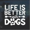 Life is better with Dogs Window Decal Sticker