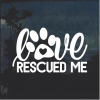 Love Rescued me Dog Paw Window Decal Sticker