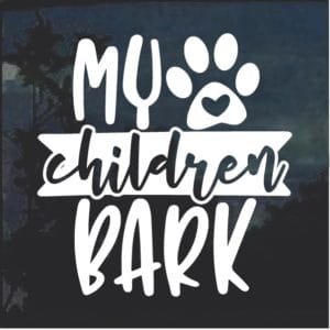 My Children Bark Dog Window Decal Sticker