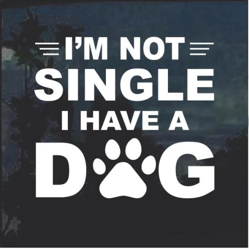 Not Single I have a Dog Decal Sticker