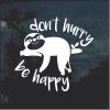Sloth Dont Hurry Be Happy window decal sticker