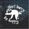 Sloth Don't Hurry Be Happy window decal Sticker