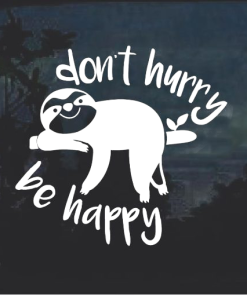 Sloth Don't Hurry Be Happy window decal Sticker