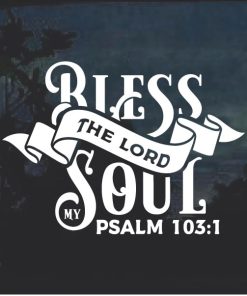 The Lord Blessed my Soul Psalms 103:1 window decal sticker