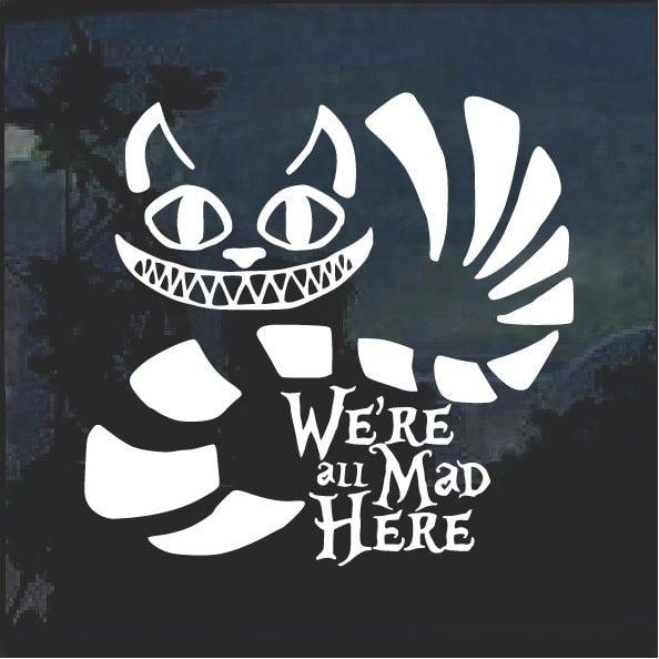 Car Window Wall Alice in Wonderland We're all Mad Here Decal Sticker Vinyl