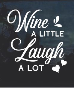 Wine a little Laugh a lot Window decal