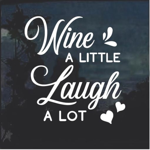 Wine a little Laugh a lot Window decal
