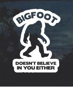 Big foot doesn't believe in you either decal sticker