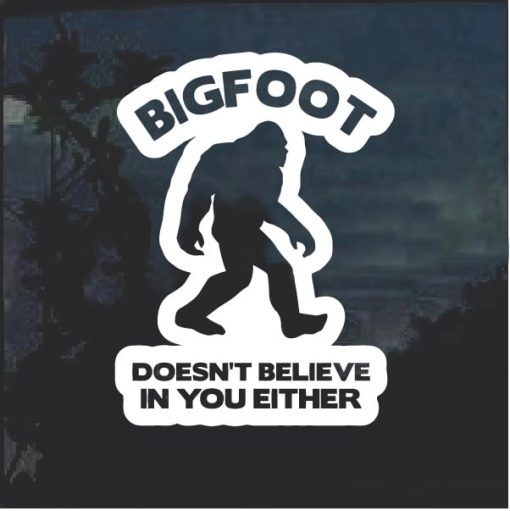 Big foot doesn't believe in you either decal sticker