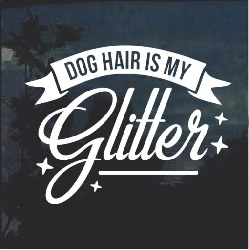 Dog Hair is my Glitter Decal Sticker