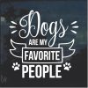 Dogs are my favorite people window decal sticker