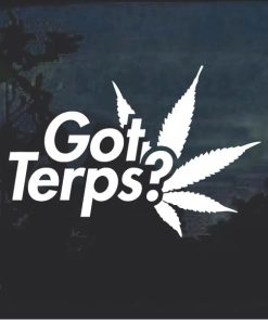 Got Terps Marijuana Cannabis Window Decal Sticker