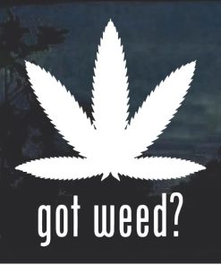 Got Weed Marijuana Cannabis Window Decal Sticker