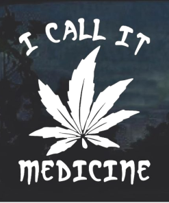 I call It Medicine Marijuana Cannabis Window Decal Sticker