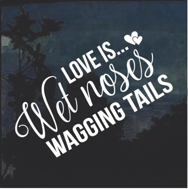 Love is Wet Dog Noses and Wagging Tails Decal Sticker