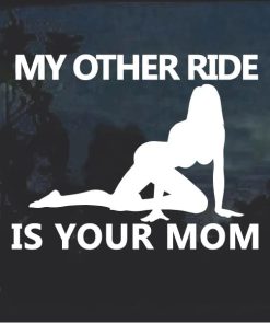 My other ride is your mom Window Decal Sticker