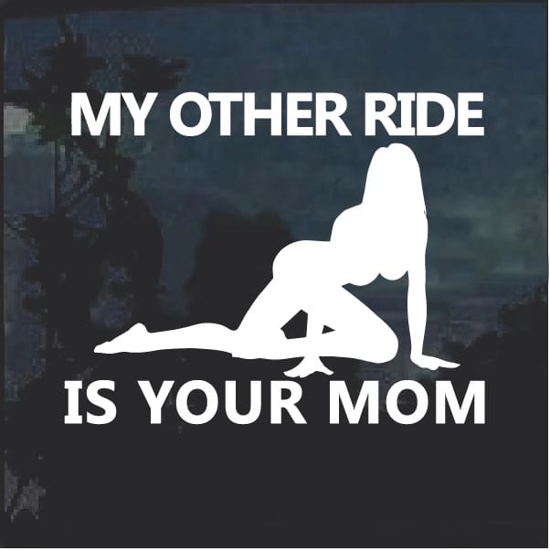 My Other Ride Is Your Mom Window Decal Sticker Made In Usa