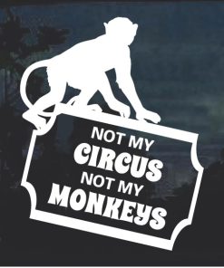 Not My Circus Not My Monkeys Window Decal Sticker