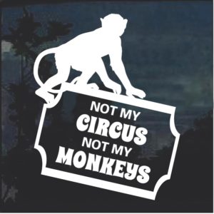 Not My Circus Not My Monkeys Window Decal Sticker