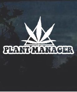 Plant Manager Marijuana Cannabis Window Decal Sticker