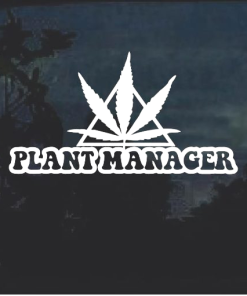 Plant Manager Marijuana Cannabis Window Decal Sticker