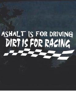 Asphalt is for driving Dirt Is For Racing Decal Sticker