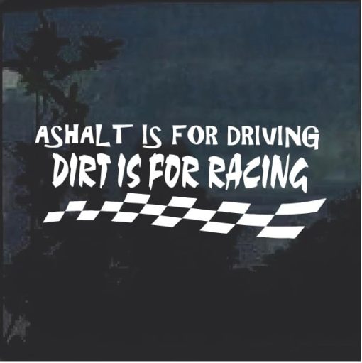 Asphalt is for driving Dirt Is For Racing Decal Sticker