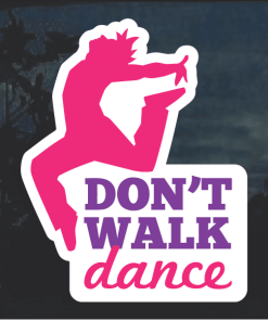 Dance Don't Walk Window Decal Sticker