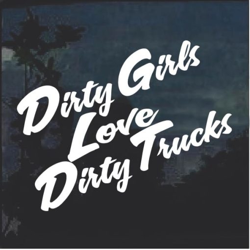 Dirty Girls Love Dirty Trucks Window Decal Sticker