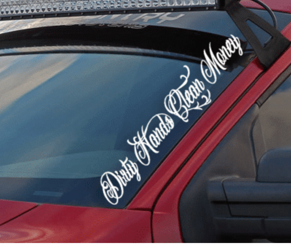 Dirty Hands Clean Money Windshield Banner Decal Sticker