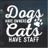 Dogs have owners Cats Have Staff Cat Window Decal Sticker