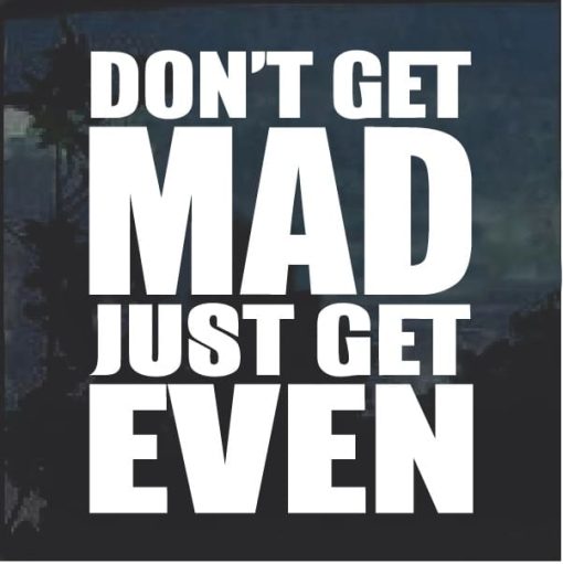 Don't Get Mad Get EVEN Decal Sticker