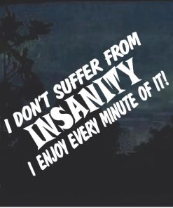 I Don't Suffer From Insanity Decal Sticker