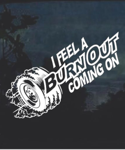 I Feel A Burnout Coming On window decal Sticker