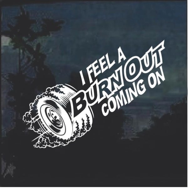 I Feel A Burnout Coming On Decal Sticker
