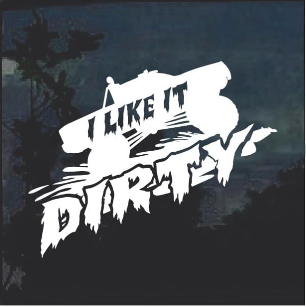 I Like It Dirty Mudding Decal Sticker