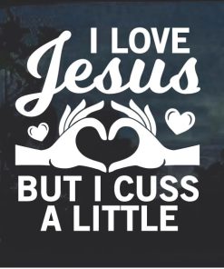 I love Jesus but I cuss a little Window Decal Sticker