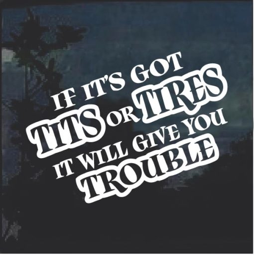 If Its Got Tits or Tires Decal Sticker