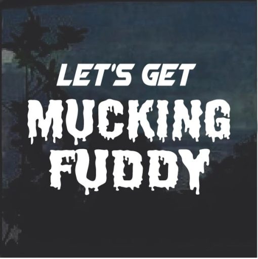 Lets Get Mucking Fuddy Window Decal Sticker