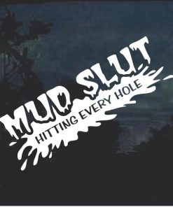 Mud Slut Hitting Every Hole Window Decal Sticker a3