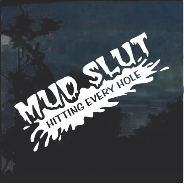 Mud Slut Hitting Every Hole Window Decal Sticker a3