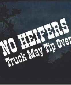 No Heifers Truck May Tip Over Window Decal Sticker