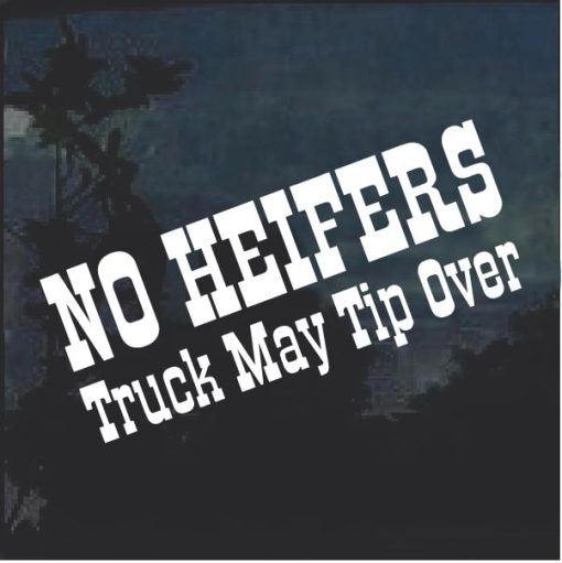 No Heifers Truck May Tip Over Window Decal Sticker