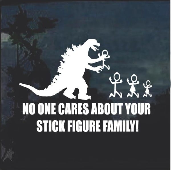 No One Cares About Your Stick Figure Family Godzilla Decal Sticker