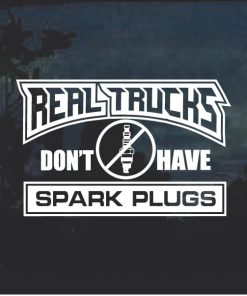 Real Trucks Don't Have Spark Plugs v2 Window Decal Sticker