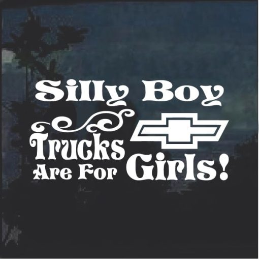 Silly Boy Trucks Are For Girls Chevy 2 Window Decal Sticker