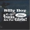Silly Boy Trucks Are For Girls Ford 2 Window Decal Sticker