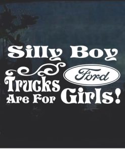 Silly Boy Trucks Are For Girls Ford 2 Window Decal Sticker