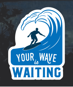 Surfing your wave is waiting Window Decal Sticker