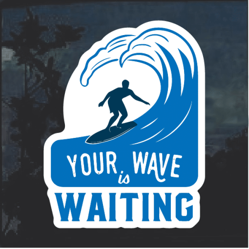 Surfing your wave is waiting Window Decal Sticker